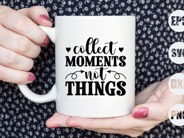 Collect moments not things t shirt vector file