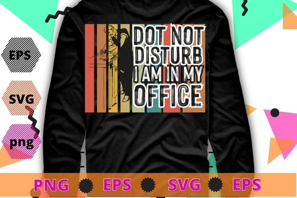 Do not disturb i am in my office vintage Woodworking Carpenter T-shirt design svg, woodworking, woodworkers, woodwork, Carpentry, Woodworker