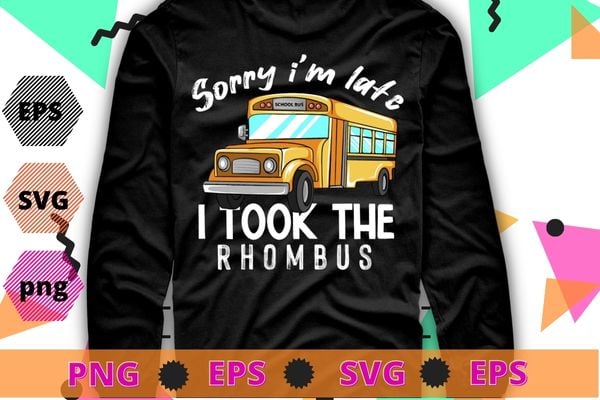 Sorry I’m Late, I Took The Rhombus funny math pun T-Shirt design svg,Sorry I’m Late png, Sorry I’m Late eps, math pun, school bun,