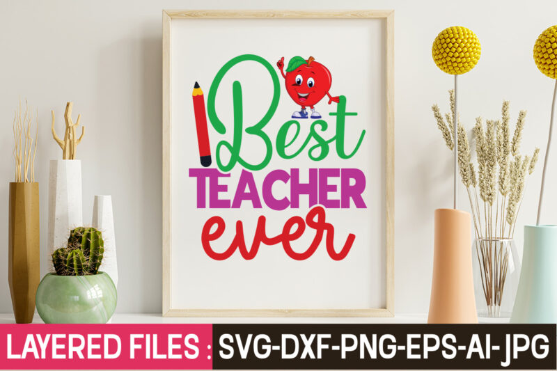 Best Teacher Ever T-Shirt Design,Teacher SVG Bundle, school svg, teacher svg, first day of school, svg bundle, kindergarten svg, back to school svg, cut file for cricut, svg School SVG