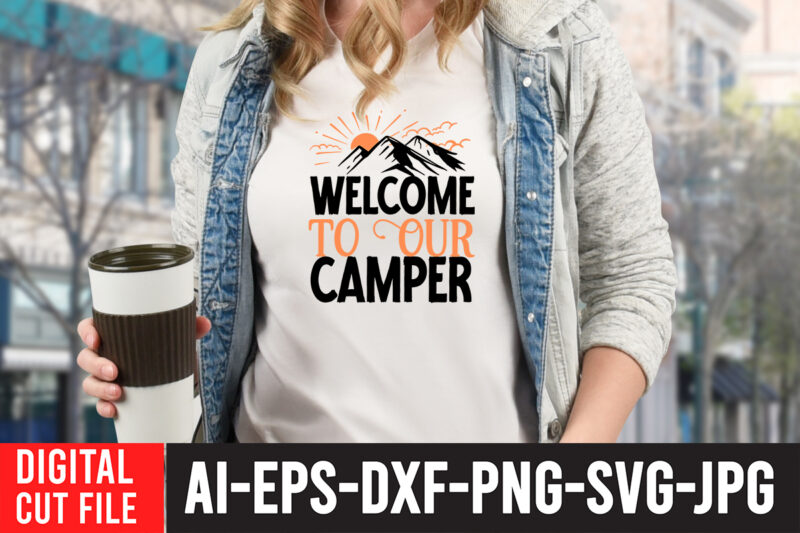 Welcome To Our Camper T-Shirt Design ,Welcome To Our Camper SVG Cut File , Camping Svg Bundle, Camp Life Svg, Campfire Svg, Png, Silhouette, Cricut, Cameo, Digital, Vacation Svg, Camping