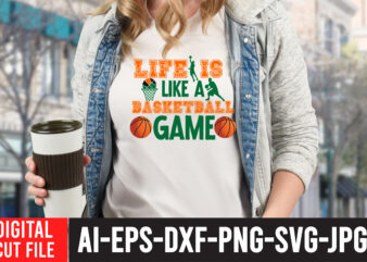 Life is Like a Basketball Game T-Shirt Design , Basketball Svg Bundle, Basketball Love Svg, Peace Love Basketball, Basketball Ball Svg, Basketball Design Svg, Basketball Net Svg, Cricut ,Basketball Svg,