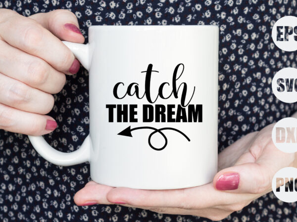 Catch the dream t shirt vector file