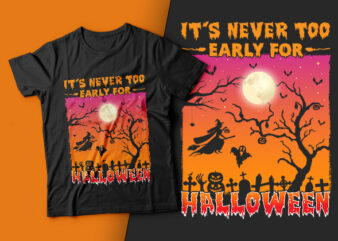 It’s never too early for halloween - halloween t shirt design,boo t shirt,halloween t shirts design,halloween svg design,good witch t-shirt design,boo t-shirt design,halloween t shirt company design,mens halloween t shirt