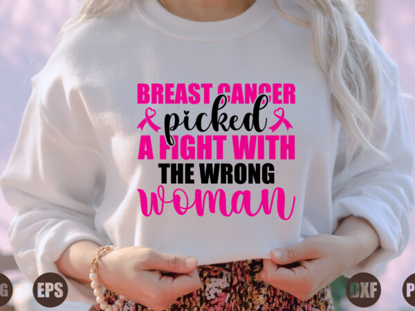 Breast cancer picked a fight with the wrong woman t shirt template