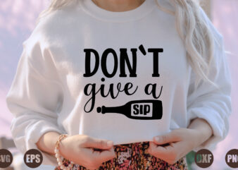 don`t give a sip