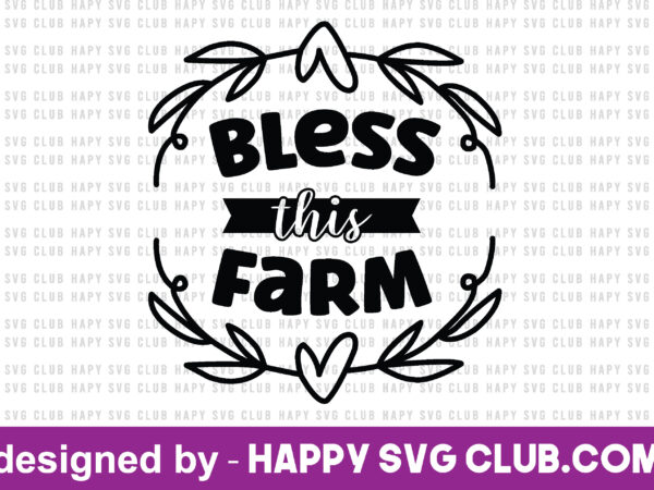 Bless this farm t shirt template,farmhouse t shirt vector graphic,farmhouse t shirt design template,farmhouse t shirt vector graphic, farmhouse t shirt design for sale, farmhouse t shirt template,farmhouse for sale!,