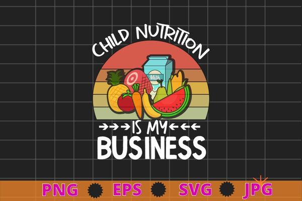 Child nutrition is my business t-shirt design svg, lunch lady, cafeteria worker, funny gifts, school cafeteria worker, lunch lady food tray, child nutrition