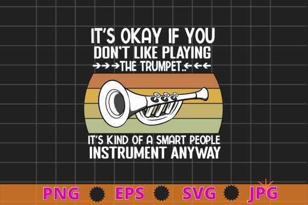 It’s okay if you don’t like playing the trumpet vintage trumpet T-shirt design, vintage, trumpet, Musician, Music Band Musician Jazz