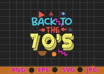 Back to the 70s old classic vintage T-shirt design svg, Back to the 70s png