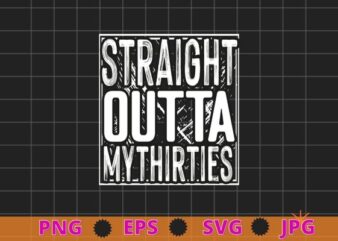 1982 Straight Outta My Thirties 40th BIRTHDAY Gift 40 Years T-Shirt design svg, 1982 Straight Outta My Thirties png,