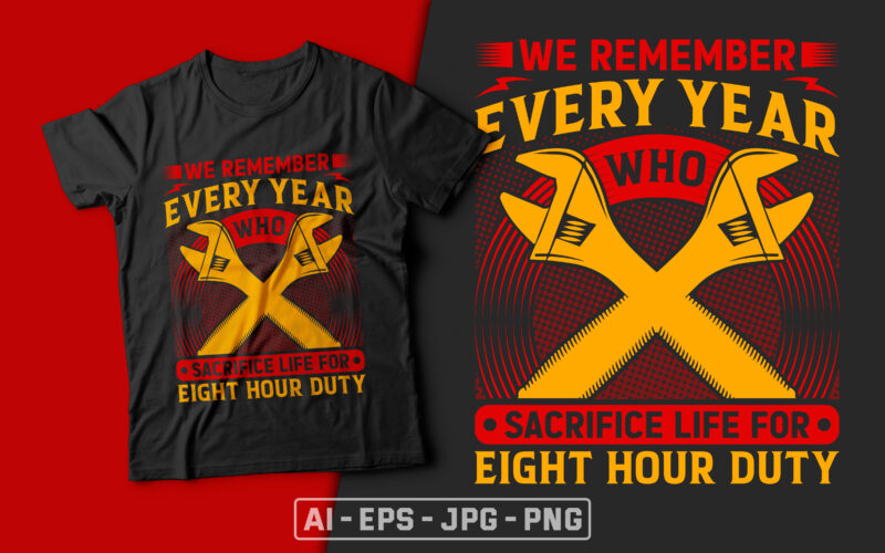 We Remember Every Year Who Sacrifice Life For Eight Hour Duty-usa labour day t-shirt design vector,labor t shirt design,labor svg t shirt,labor eps t shirt,labor ai t shirt,labor t shirt