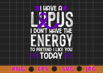 I have a Lupus Don’t Have Energy Lupus Awareness Purple Ribbon SLE T-Shirt design svg, I have a Lupus Don’t Have Energy png, LUPUS AWARENESS, tie dye, Lupus Warrior