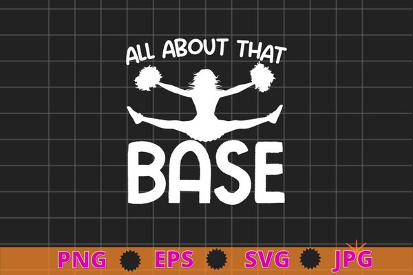 All about that base funny cheerleading cheer shirt design svg, assistant cheer coach mom png, funny, sports coaching, cheerleading,