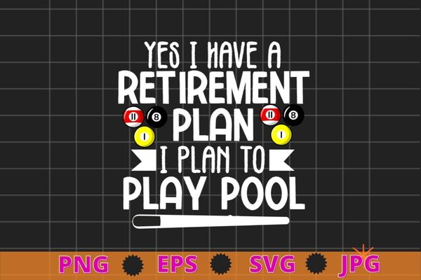 Mens Yes I have a Retirement Plan Pool Billiard Player T-shirt design svg, Yes I have a Retirement Plan Pool png, Billiard Player