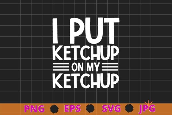 I put ketchup on my ketchup shirt funny tomato t-shirt design svg,tomato quotes, gardening,