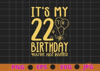 Womens It’s My 20th Birthday you’re not invited funny y birthday gifts shirt design svg, 20 years old girl birthday party,