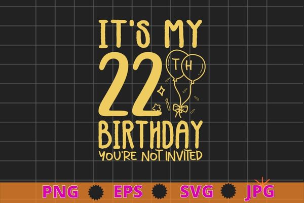 Womens it’s my 20th birthday you’re not invited funny y birthday gifts shirt design svg, 20 years old girl birthday party,