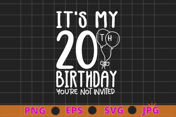 Womens it’s my 20th birthday you’re not-invited funny-20th birthday gifts-for daughter, 20 years old girl and born-in 2002 t shirt design for sale