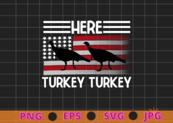 Turkey Hunting T Shirt design svg, American Flag USA 4th of July Bird, Here Turkey Turkey Hunter, 4th of July