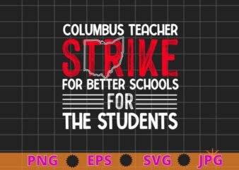 Columbus Ohio School Teachers Strike for better schools for the studens OH Teacher T-Shirt design svg, Columbus Ohio School Teachers,