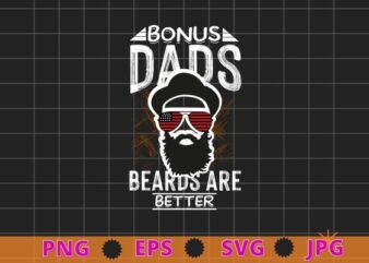 Bonus dads with beards are better usa flag beards dad funny T-shirt design svg, Bonus dads with beards are better png, Bonus dad beard,