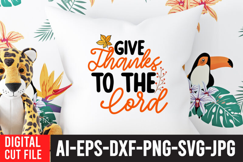 Give Thanks to the Lord SVG Design , Thanksgiving svg bundle, autumn svg bundle, svg designs, autumn svg, thanksgiving svg, fall svg designs, png, pumpkin svg, thanksgiving svg bundle, thanksgiving