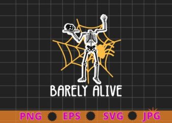 Barely Alive Funny Halloween Skeleton Lover T-Shirt design svg, Funny Skeleton Halloween Gifts Png,