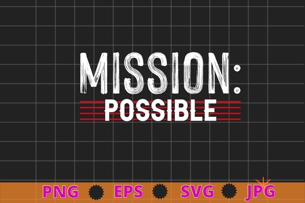 Mission Possible Motivational Inspirational School T-Shirt design svg, Mission Possible png,
