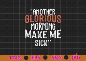 Hocus Pocus Another Glorious Morning Makes Me Sick T-Shirt design svg, Hocus Pocus, Another Glorious, Morning Makes Me Sick