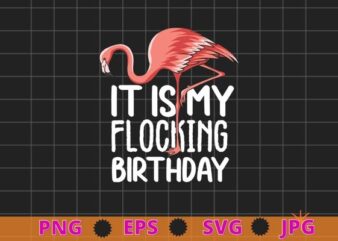 Funny Birthday Men Women Pink Watercolor Flamingo Tee Shirt design svg, It’s my flocking birthday png, Pink Watercolor Flamingo,