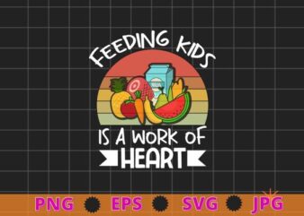 Feeding kids is work of heart Child Nutrition T-Shirt design svg, School Cafeteria Worker, Lunch Lady Food Tray, Child Nutrition,