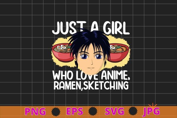 funny Just A Girl Who Loves Anime Ramen And Sketching Japan Anime T-Shirt design svg, Just A Girl Who Loves Anime Ramen And Sketching png, Anime, Sketching, Ramen,