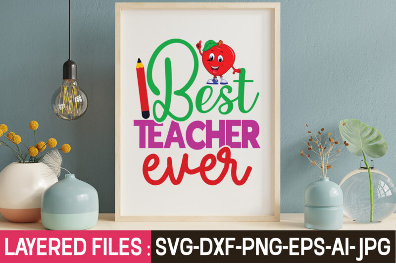 Best Teacher Ever T-Shirt Design,Teacher SVG Bundle, school svg, teacher svg, first day of school, svg bundle, kindergarten svg, back to school svg, cut file for cricut, svg School SVG