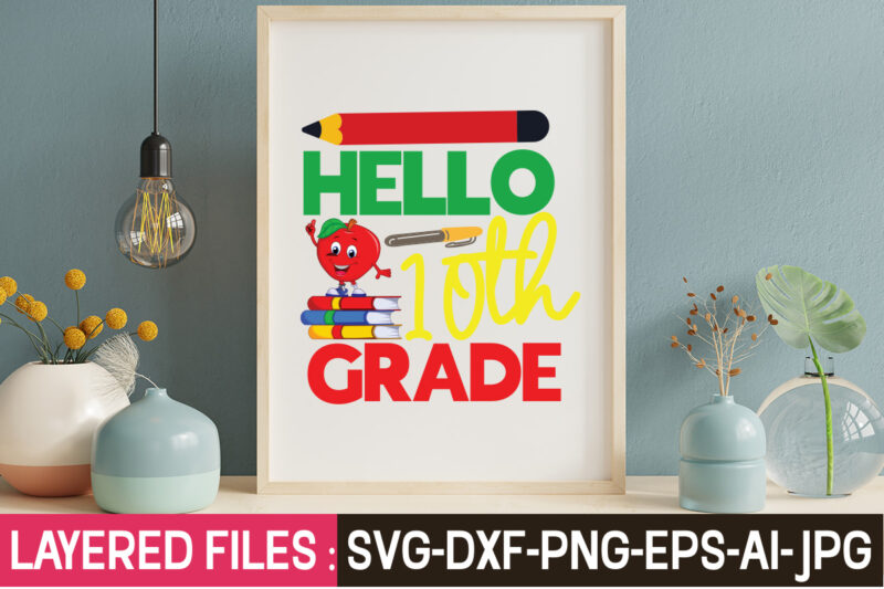 Hello 10th Grade T-Shirt Design,Teacher SVG Bundle, school svg, teacher svg, first day of school, svg bundle, kindergarten svg, back to school svg, cut file for cricut, svg School SVG