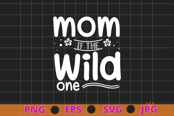 Womens mom of the wild one shirt design svg, wild one birthday family thing tee,