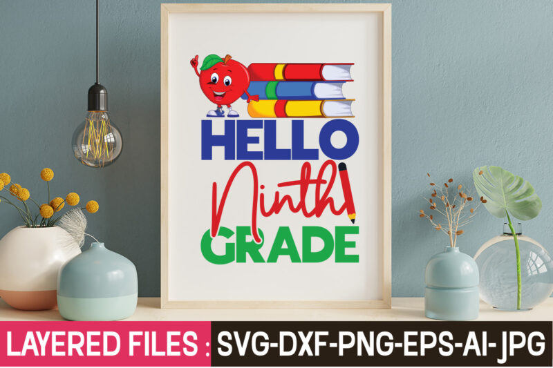 Hello Ninth Grade T-Shirt Design,Teacher SVG Bundle, school svg, teacher svg, first day of school, svg bundle, kindergarten svg, back to school svg, cut file for cricut, svg School SVG