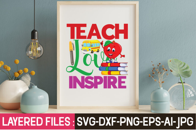 Teach Love Inspire T-Shirt Design,Teacher SVG Bundle, school svg, teacher svg, first day of school, svg bundle, kindergarten svg, back to school svg, cut file for cricut, svg School SVG