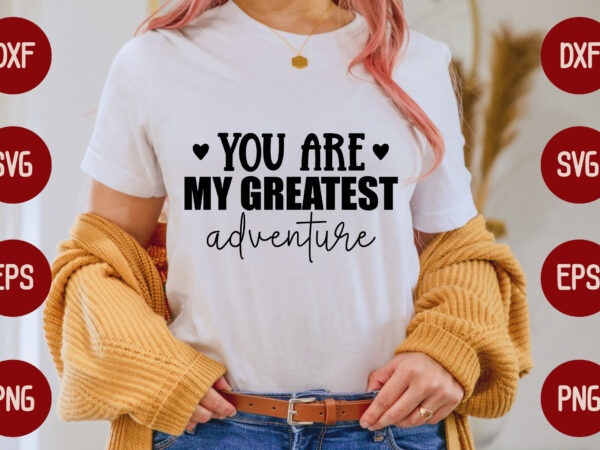 You are my greatest adventure t shirt design template