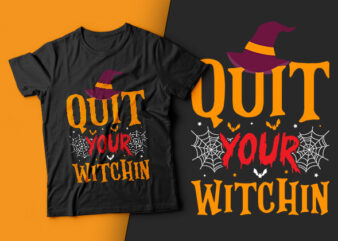 Quit Your Witchin – witch halloween,witch t shirt design,halloween t shirt design,boo t shirt,halloween t shirts design,halloween svg design,good witch t-shirt design,boo t-shirt design,halloween t shirt company design,mens halloween t