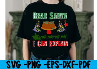 Dear Santa I Can Explain T-shirt Design,christmas t shirt design 2021, christmas party t shirt design, christmas tree shirt design, design your own christmas t shirt, christmas lights design tshirt,