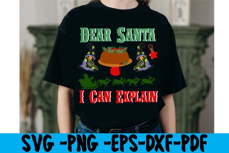 Dear Santa I Can Explain T-shirt Design,christmas t shirt design 2021, christmas party t shirt design, christmas tree shirt design, design your own christmas t shirt, christmas lights design tshirt,