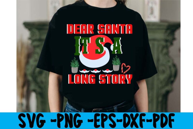 Dear Santa It's A Long Story T-shirt Design,christmas t shirt design 2021, christmas party t shirt design, christmas tree shirt design, design your own christmas t shirt, christmas lights design