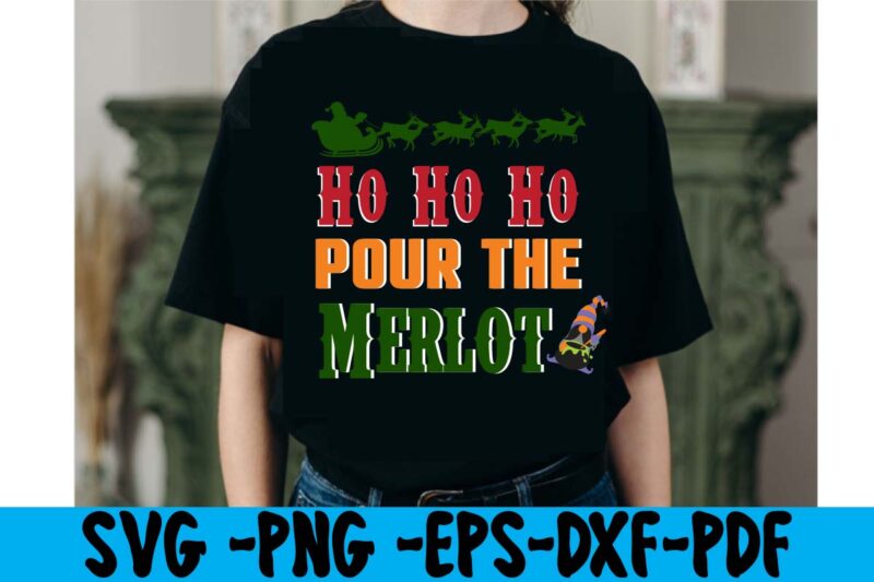 Ho Ho Ho Pour The Merlot T-shirt Design,christmas t shirt design 2021, christmas party t shirt design, christmas tree shirt design, design your own christmas t shirt, christmas lights design