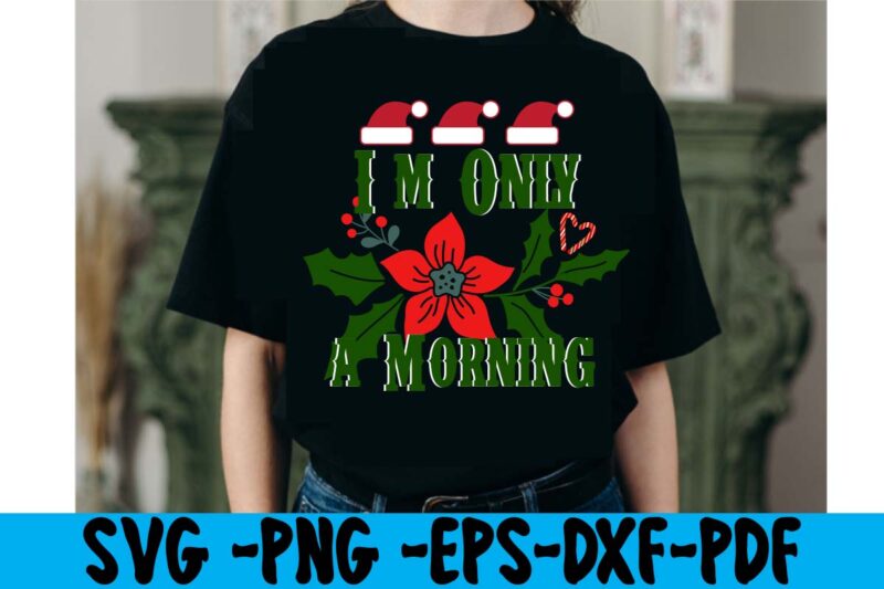 I'm Only A Morning T-shirt Design,christmas t shirt design 2021, christmas party t shirt design, christmas tree shirt design, design your own christmas t shirt, christmas lights design tshirt, disney