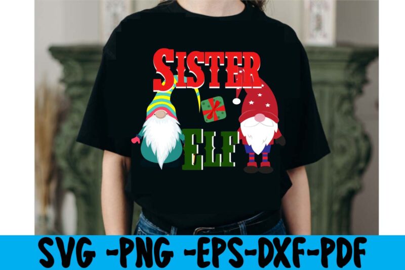 Sister Elf T-shirt Design,christmas t shirt design 2021, christmas party t shirt design, christmas tree shirt design, design your own christmas t shirt, christmas lights design tshirt, disney christmas design