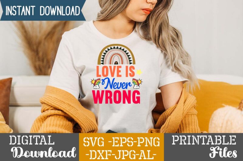 Love Is Never Wrong SVG Design,Life is all rainbows and unicorns ,i’m the rainbow after the storm,rainbow svg bundle ,fall svg bundle , fall t-shirt design bundle , fall svg