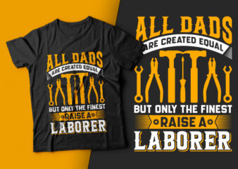 all dads are created equal but only the finest raise a laborer usa labour day t-shirt design vector,labor t shirt design,labor svg t shirt,labor eps t shirt,labor ai t shirt,labor