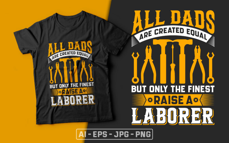 all dads are created equal but only the finest raise a laborer usa labour day t-shirt design vector,labor t shirt design,labor svg t shirt,labor eps t shirt,labor ai t shirt,labor