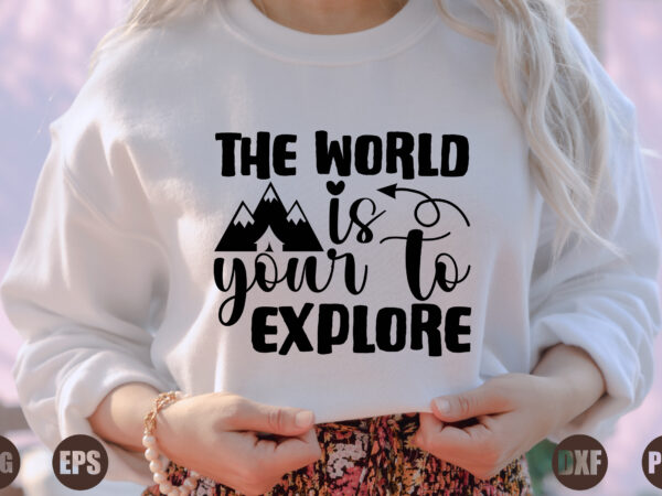 The world is your to explore t shirt designs for sale